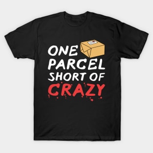 One Parcel Short Of Crazy Delivery Service Post Office T-Shirt